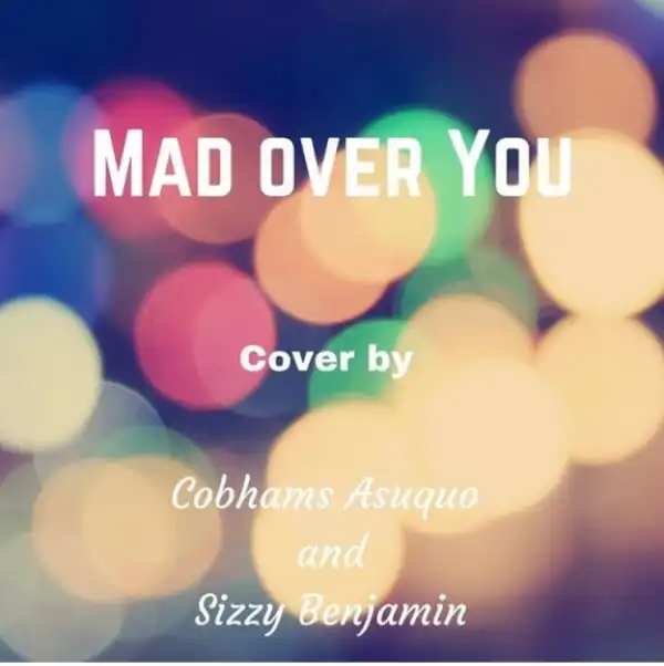 Cobhams Asuquo - Mad Over You Ft. Sizzy Benjamin